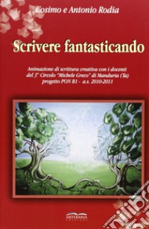 Scrivere fantasticando libro di Rodia Cosimo; Rodia Antonio