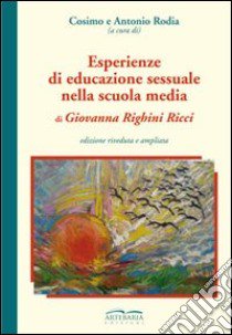 Esperienze di educazione sessuale nella scuola media libro di Righini Ricci Giovanna; Rodia C. (cur.); Rodia A. (cur.)