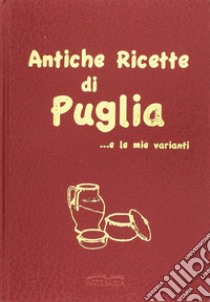 Antiche ricette di Puglia... e le mie varianti libro