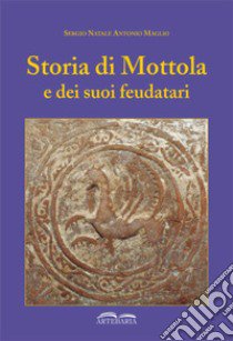 Storia di Mottola e dei suoi feudatari libro di Maglio Sergio Natale Antonio