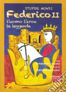 Stupor mundi. Federico II. L'uomo, l'eroe, la leggenda libro di Colucci Antonella