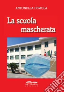 La scuola mascherata libro di Demola Antonella