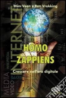 Homo zappiens. Crescere nell'era digitale libro di Veen Wim; Vrakking Ben