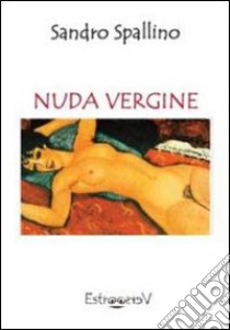 Nuda vergine libro di Spallino Sandro; Bruschini G. (cur.)