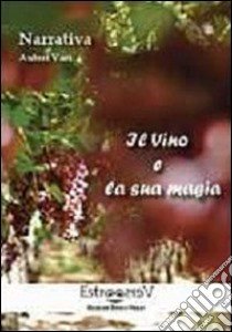 Il vino e la sua magia libro di Marulli C. (cur.)