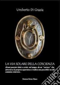 La via solare della coscienza libro di Di Grazia Umberto; Mangiarotti I. (cur.)