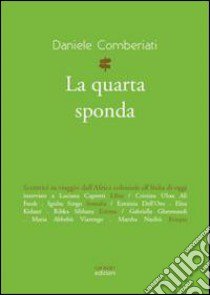 La quarta sponda. Scrittrici in viaggio dall'Africa coloniale all'Italia di oggi libro di Comberiati Daniele