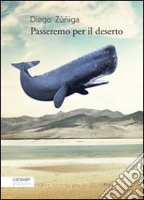 Passeremo per il deserto libro di Zúñiga Diego; Barca V. (cur.)