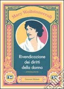 Rivendicazione dei diritti della donna libro di Wollstonecraft Mary; Conti Odorisio G. (cur.); Taricone F. (cur.)