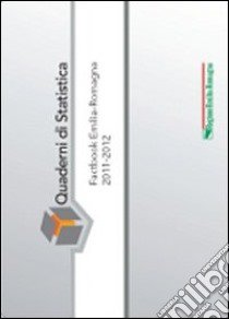 Factbook Emilia-Romagna 2011-2012 libro di Cesetti S. (cur.); Michelini S. (cur.); Bonucci L. (cur.)