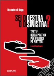 Sei di destra o di sinistra? Test e guida pratica per politici ed elettori libro di Anonimo; Gavagnin D. (cur.)