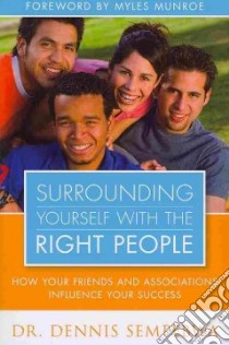 Surrounding yourself with the right people. How your friends and associations influence your success libro di Sempebwa Dennis