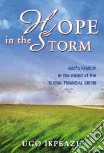 Hope in the storm. God's remedy in the midst of the global financial crisis libro di Ikpeazu Ugo