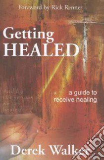 Getting healed. A guide to receive healing libro di Walker Derek