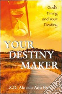 Your destiny maker. God's timing and your destiny libro di Biney Akosua A.