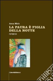 La paura è figlia della notte libro di Miele Anna