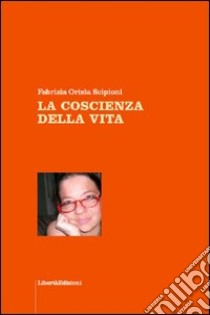 La coscienza della vita libro di Scipioni Fabrizia O.