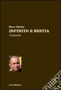 Infinito e bestia libro di Battista Marco