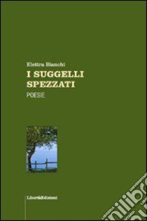 I suggelli spezzati libro di Bianchi Elettra