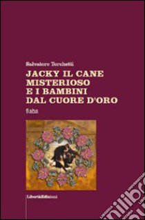 Jacky il cane misterioso e i bambini dal cuore d'oro libro di Torchetti Salvatore