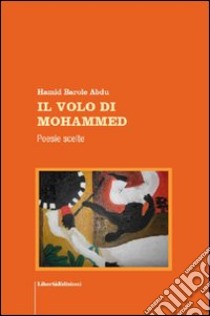 Il volo di Mohammed. Poesie scelte libro di Barole Abdu Hamid