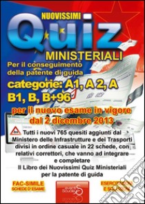 Nuovissimi quiz ministeriali. Patente di guida europea categoria A1 A e B. Patente secondo il nuovo listato ministeriale 2011 libro