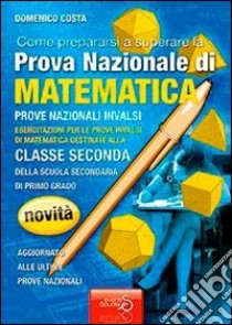 Come prepararsi a superare la prova nazionale INVALSI di matematica. Quaderni operativi. Per la Scuola media libro di Costa Domenico