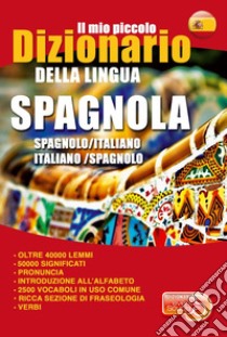 Il mio piccolo dizionario della lingua spagnola. Dizionario spagnolo-italiano, italiano-spagnolo. Ediz. bilingue libro di Rodriguez C. (cur.)