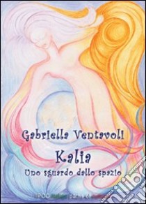 Katia. Uno sguardo dallo spazio libro di Ventavoli Gabriella