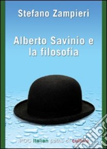 Alberto Savinio e la filosofia. Materiali per una vita filosofica libro di Zampieri Stefano