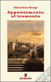 Appuntamento al tramonto libro di Bergi Christian