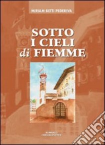 Sotto i cieli di Fiemme libro di Pederiva Betti Miriam