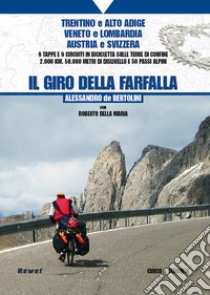 Il giro della farfalla. 9 tappe e 9 circuiti in bicicletta sulle terre di confine 2.000 km, 50.000 metri di dislivello e 50 passi alpini libro di De Bertolini Alessandro; Della Maria Roberto