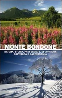 Monte Bondone. Natura, storia, passeggiate, escursioni, ospitalità e gastronomia libro