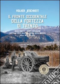 Il fronte occidentale della fortezza di Trento libro di Jeschkeit Volker