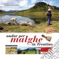 Andar per malghe in Trentino. Vol. 1: 30 semplici itinerari per grandi e piccoli libro di Degasperi Fiorenzo