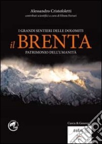 I grandi sentieri delle Dolomiti. Il Brenta. Patrimonio dell'umanità libro di Cristofoletti Alessandro