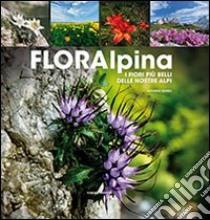 Floralpina. I fiori più belli delle Alpi libro di Sarzo Antonio