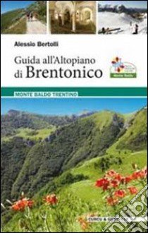 Guida all'Altopiano di Brentonico. Monte Baldo Trentino libro di Bertolli Alessio