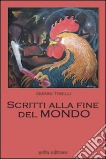 Scritti alla fine del mondo libro di Tirelli Gianni