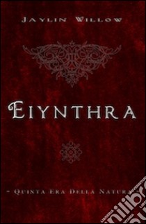 Eiynthra. Quinta era della natura libro di Willow Jaylin