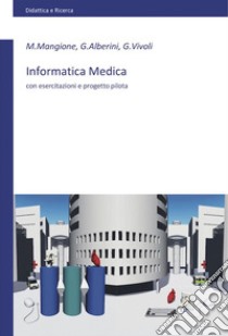 Informatica medica. Con esercitazioni e progetto pilota libro di Mangione Maurizio