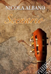 Scenario. 18 original composition for guitar. Spartito libro di Albano Nicola