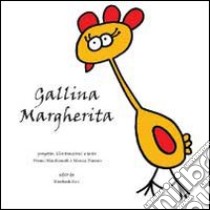 Gallina Margherita. Ediz. illustrata libro di Marchionatti Noemi; Pomero Monica