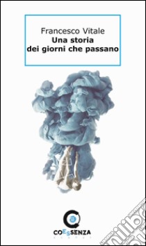 Una storia dei giorni che passano libro di Vitale Francesco