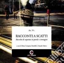 Racconti a scatti. Raccolta di sequenze in parole e immagini. Ediz. illustrata libro di Mirabelli E. G. (cur.)