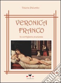 Veronica Franco la cortigiana poetessa libro di Palumbo Valeria