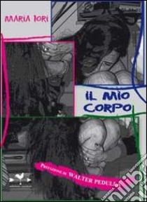 Il mio corpo libro di Iori Maria