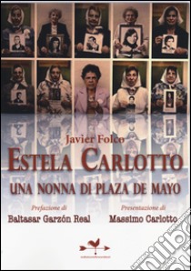 Estela Carlotto. Una nonna di Plaza de Mayo libro di Folco Javier