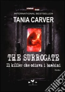 The Surrogate. Il killer che odiava i bambini libro di Carver Tania